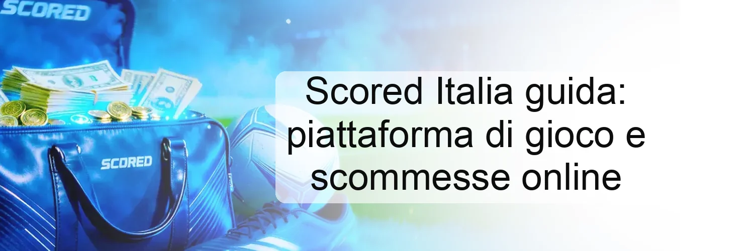 Scored Italia guida: piattaforma di gioco e scommesse online Scored Italia guida: piattaforma di gioco e scommesse online
